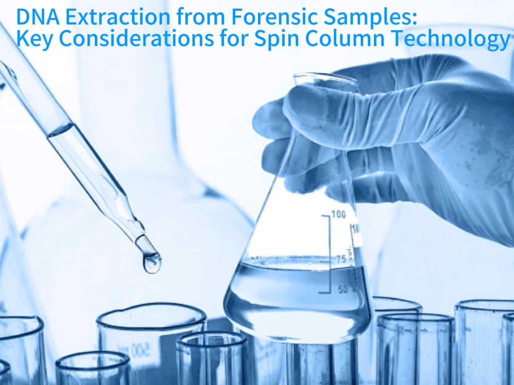 DNA Extraction from Forensic Samples: Key Considerations for Spin Column Technology